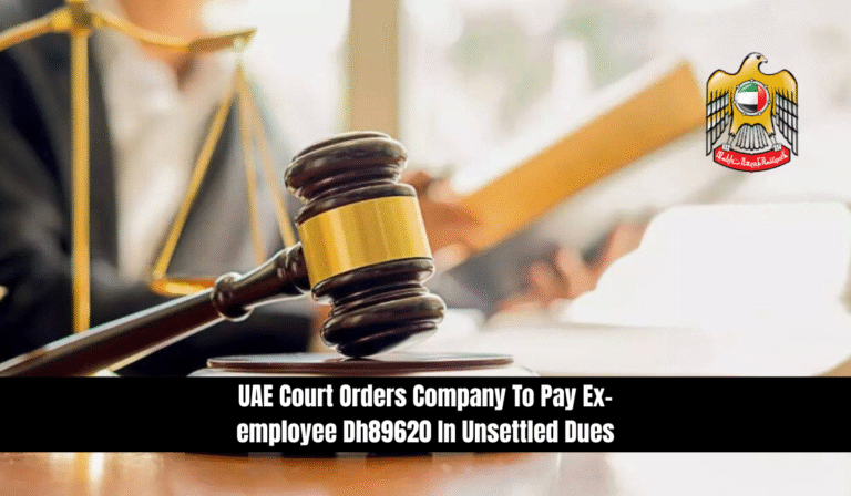 UAE Court Orders Company To Pay Ex-employee Dh89620 In Unsettled Dues
