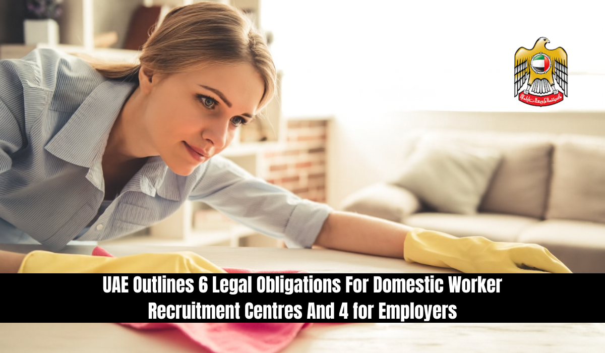 UAE Outlines 6 Legal Obligations For Domestic Worker Recruitment Centres And 4 for Employers